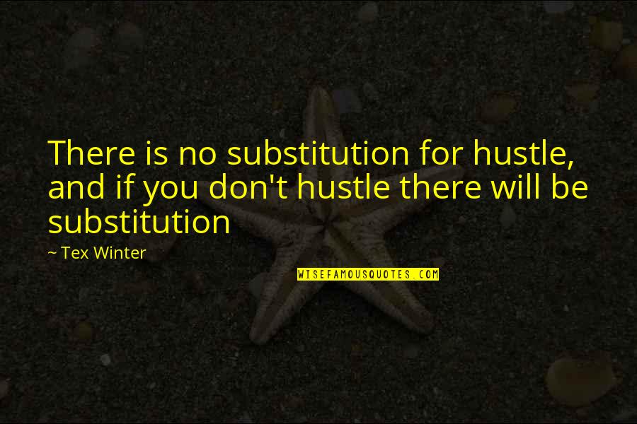 Friends Having Each Others Backs Quotes By Tex Winter: There is no substitution for hustle, and if