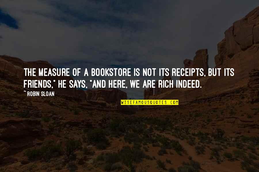 Friends I Am Here For You Quotes By Robin Sloan: The measure of a bookstore is not its