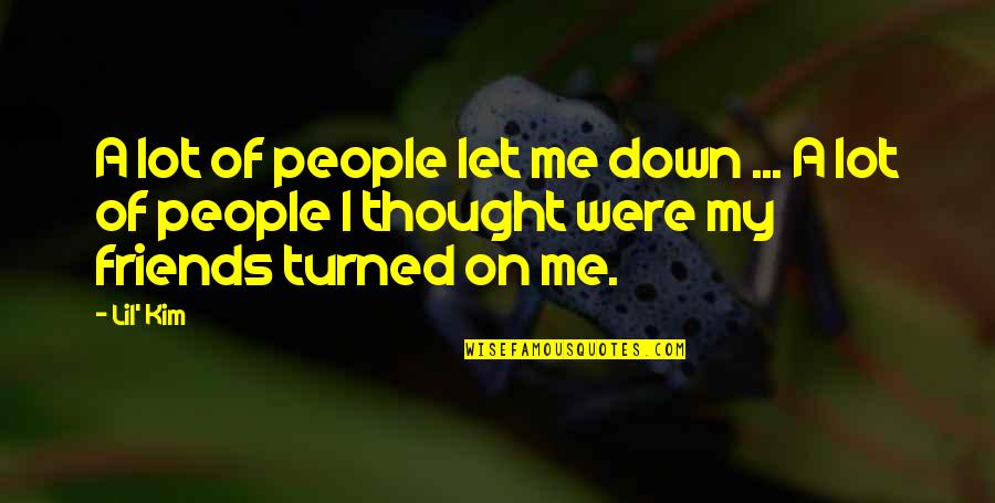 Friends Let U Down Quotes By Lil' Kim: A lot of people let me down ...