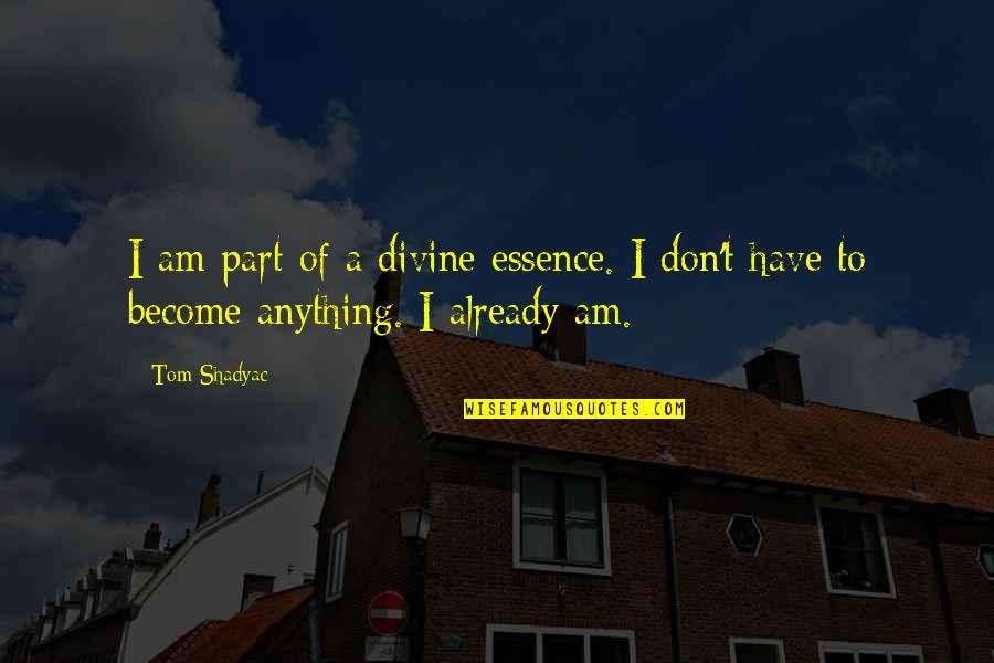 Friends Let U Down Quotes By Tom Shadyac: I am part of a divine essence. I