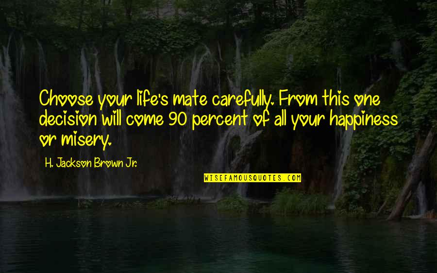 Friends Not Always Being There Quotes By H. Jackson Brown Jr.: Choose your life's mate carefully. From this one