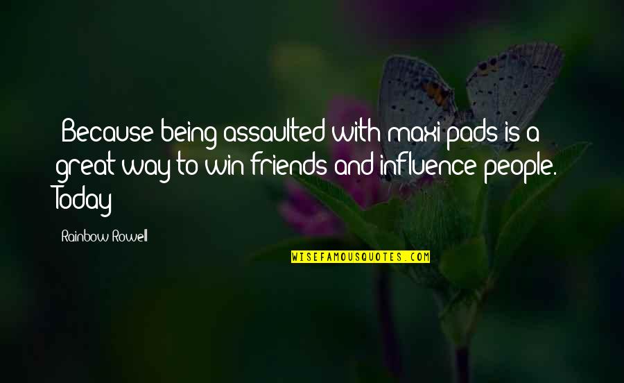 Friends Not Really Being Friends Quotes By Rainbow Rowell: (Because being assaulted with maxi pads is a