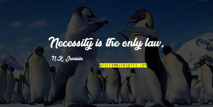 Friends Shortest Quotes By N.K. Jemisin: Necessity is the only law,