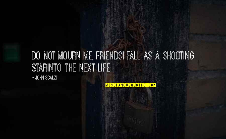 Friends Star Quotes By John Scalzi: Do not mourn me, friendsI fall as a