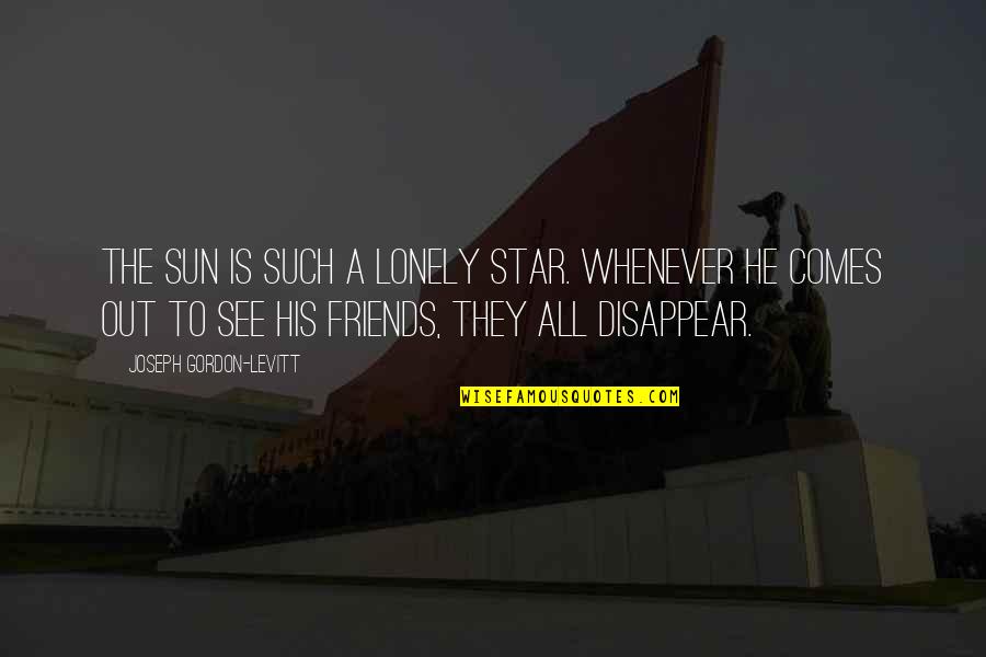 Friends Star Quotes By Joseph Gordon-Levitt: The Sun is such a lonely star. Whenever