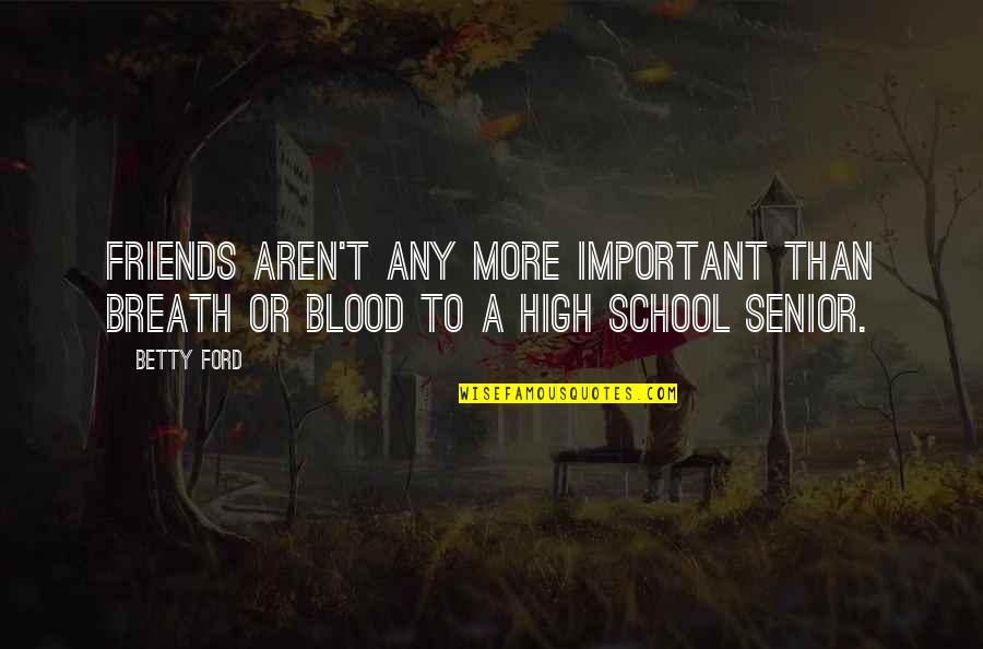 Friends To More Than Friends Quotes By Betty Ford: Friends aren't any more important than breath or