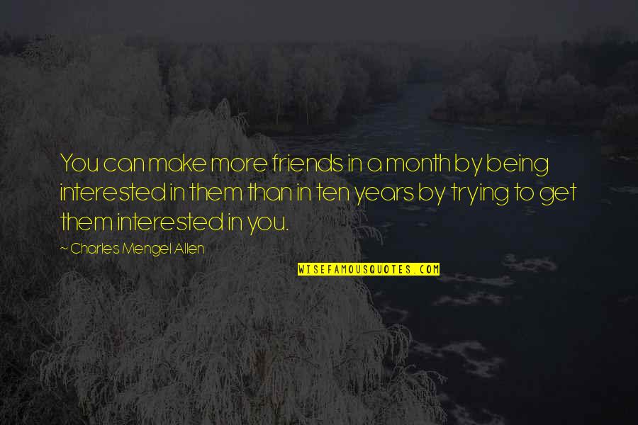 Friends To More Than Friends Quotes By Charles Mengel Allen: You can make more friends in a month