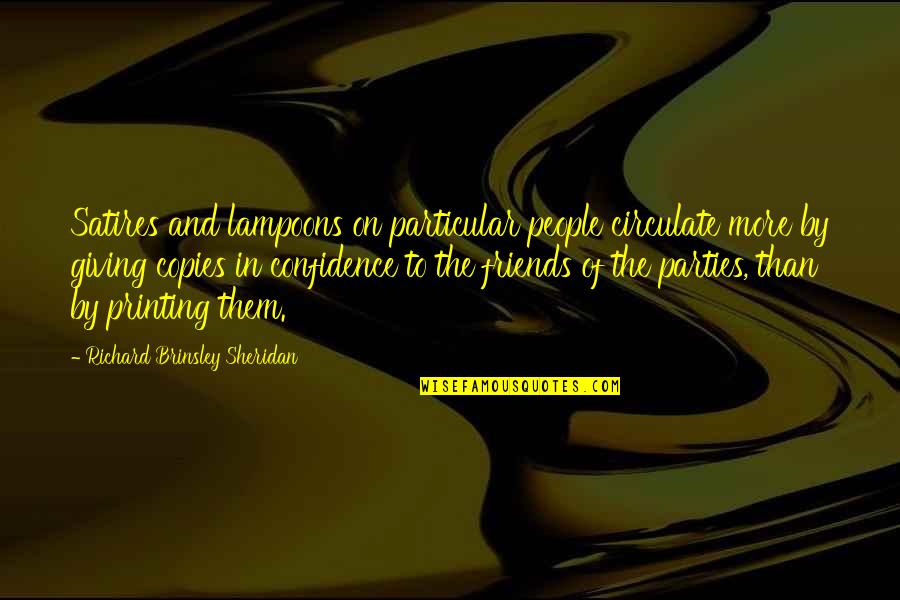 Friends To More Than Friends Quotes By Richard Brinsley Sheridan: Satires and lampoons on particular people circulate more