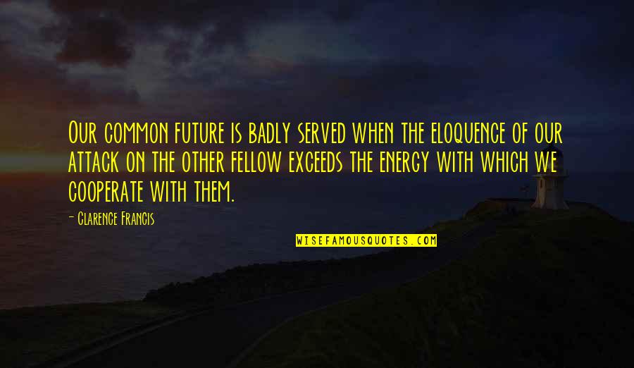 Friends Turning Their Backs Quotes By Clarence Francis: Our common future is badly served when the