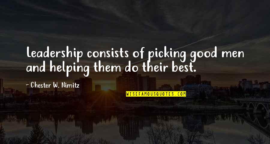 Friends Tv Show Sayings And Quotes By Chester W. Nimitz: Leadership consists of picking good men and helping