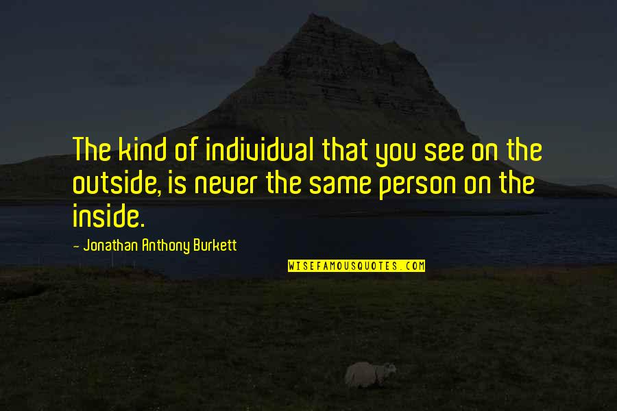 Friends Versus Family Quotes By Jonathan Anthony Burkett: The kind of individual that you see on