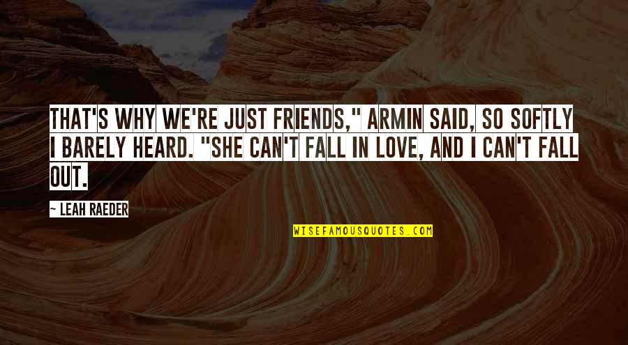 Friends We Love Quotes By Leah Raeder: That's why we're just friends," Armin said, so