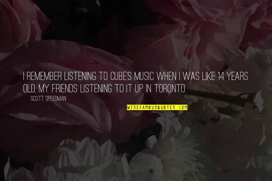 Friends When Were Old Quotes By Scott Speedman: I remember listening to Cube's music when I