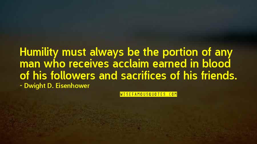 Friends Who Always There Quotes By Dwight D. Eisenhower: Humility must always be the portion of any