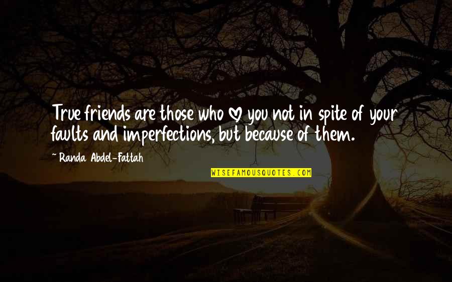 Friends Who Are Not Friends Quotes By Randa Abdel-Fattah: True friends are those who love you not