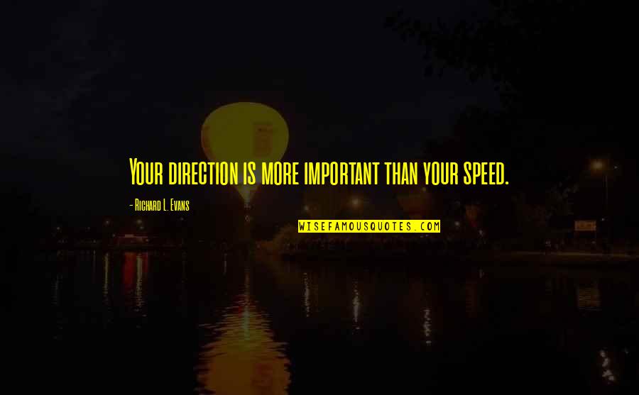 Friends Who Have No Time For You Quotes By Richard L. Evans: Your direction is more important than your speed.