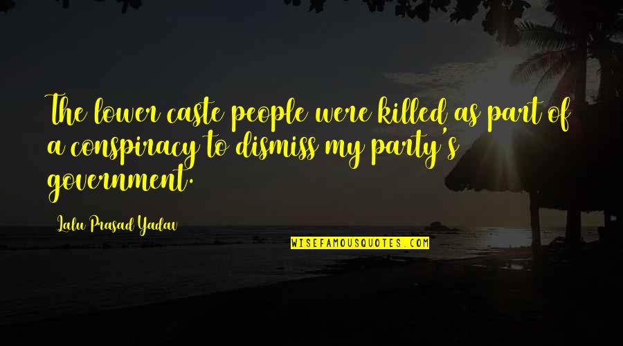 Friends Will Betray You Quotes By Lalu Prasad Yadav: The lower caste people were killed as part