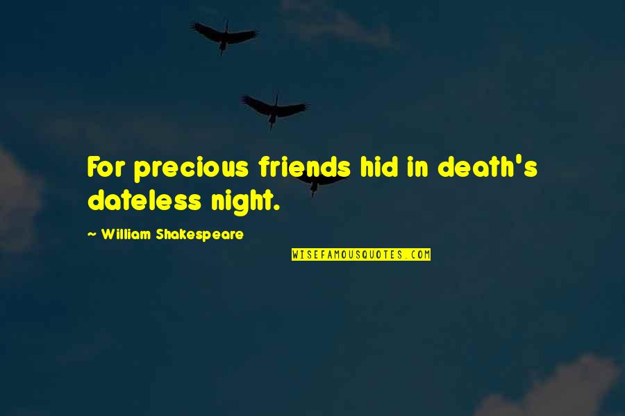 Friends William Shakespeare Quotes By William Shakespeare: For precious friends hid in death's dateless night.