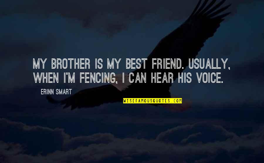 Friends With Benefit Quotes By Erinn Smart: My brother is my best friend. Usually, when