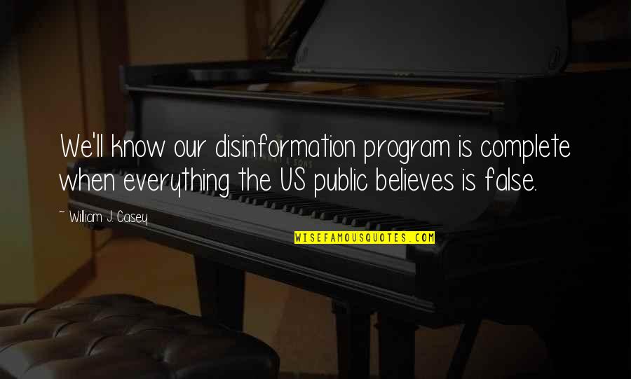 Friends Yemen Quotes By William J. Casey: We'll know our disinformation program is complete when