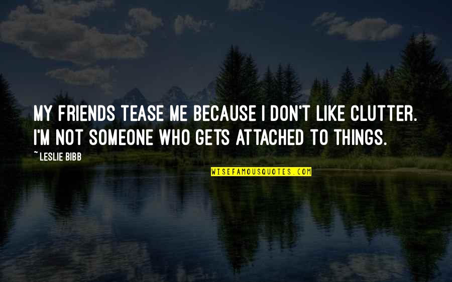 Friends You Don't Like Quotes By Leslie Bibb: My friends tease me because I don't like