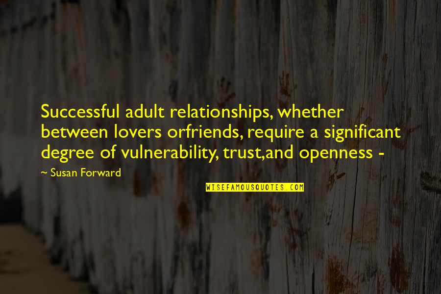 Friends You Trust Quotes By Susan Forward: Successful adult relationships, whether between lovers orfriends, require