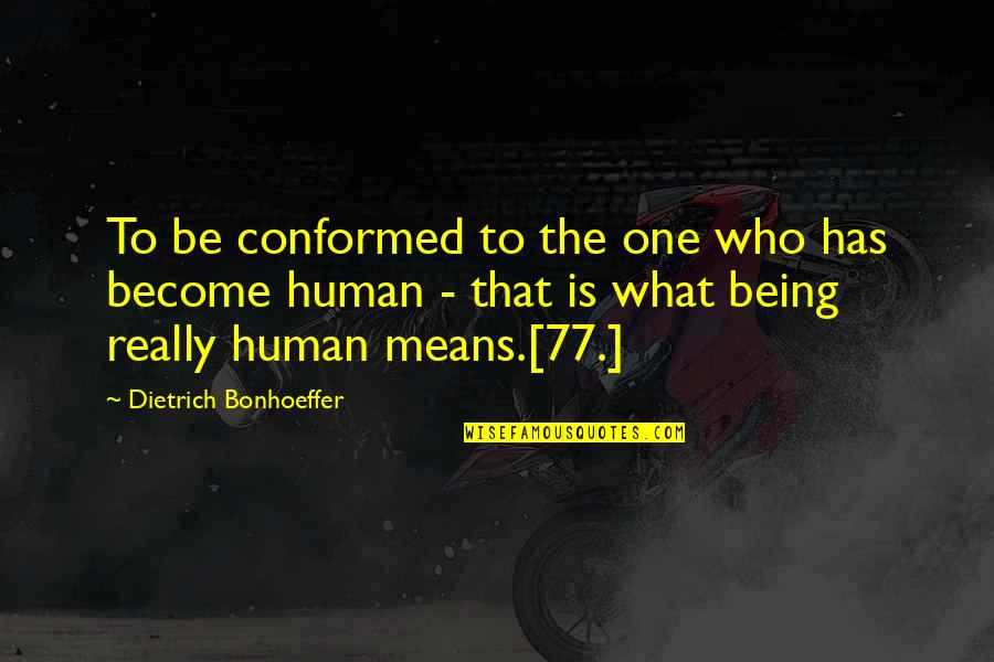 Friendship Across Distance Quotes By Dietrich Bonhoeffer: To be conformed to the one who has