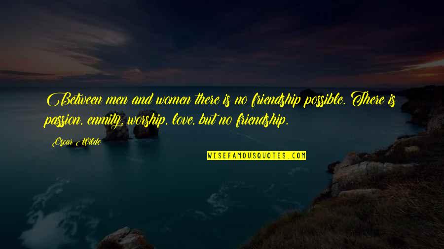 Friendship And Enmity Quotes By Oscar Wilde: Between men and women there is no friendship