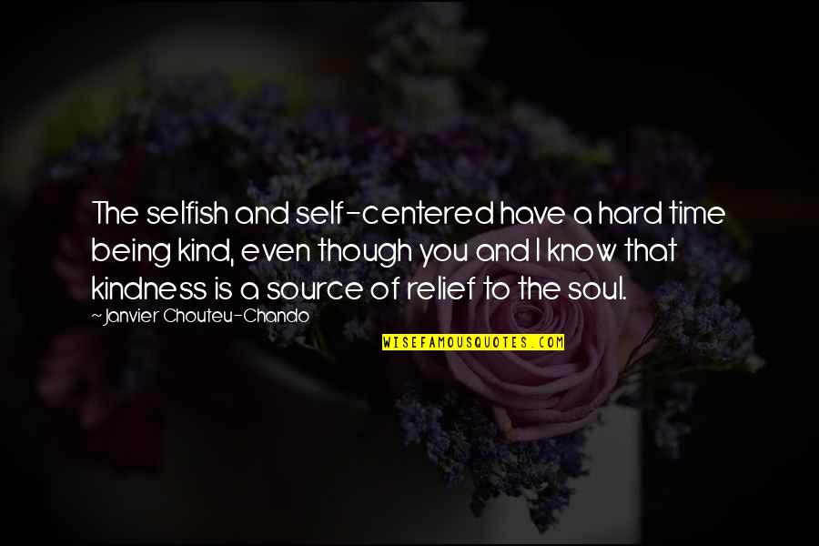 Friendship And Kindness Quotes By Janvier Chouteu-Chando: The selfish and self-centered have a hard time