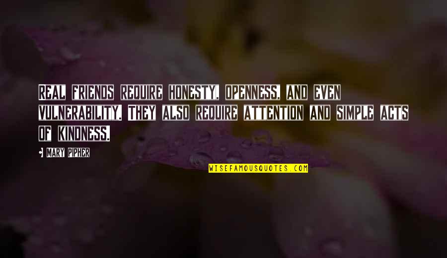 Friendship And Kindness Quotes By Mary Pipher: Real friends require honesty, openness, and even vulnerability.