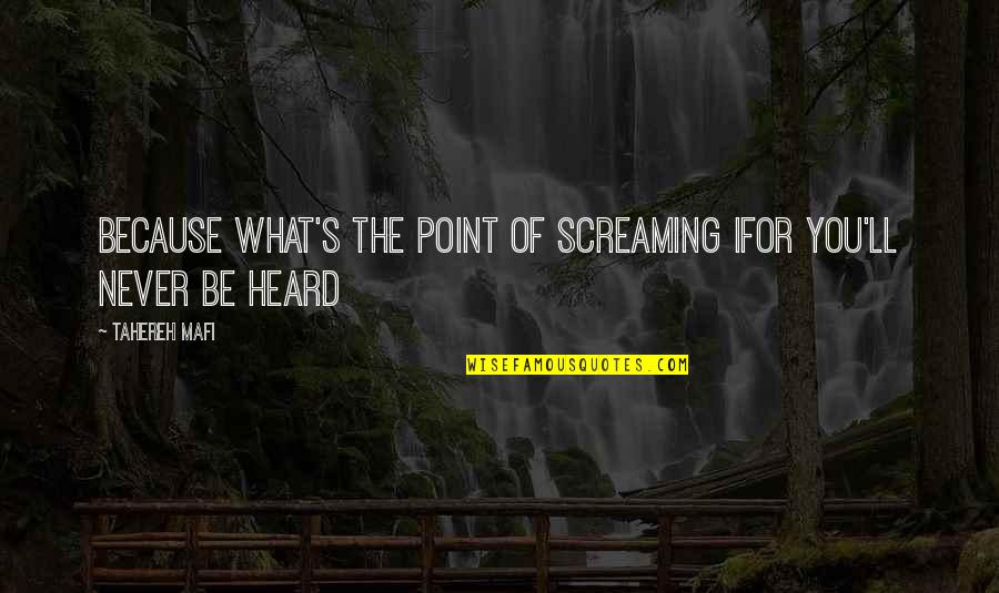 Friendship And Love Tagalog Quotes By Tahereh Mafi: Because what's the point of screaming ifor you'll