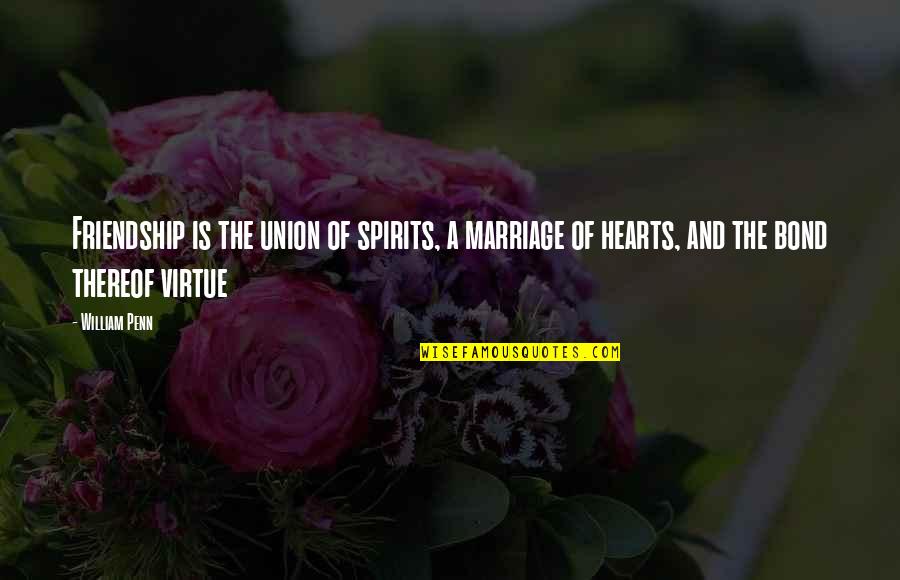 Friendship And Marriage Quotes By William Penn: Friendship is the union of spirits, a marriage