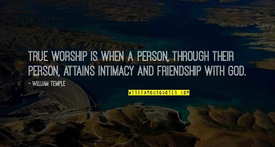 Friendship And Quotes By William Temple: True worship is when a person, through their