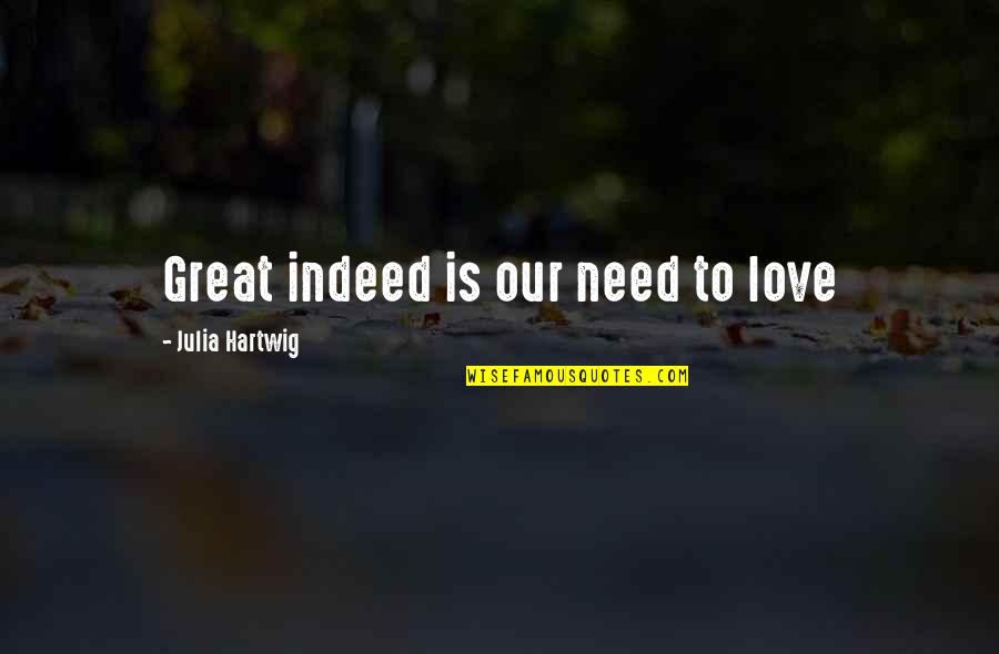 Friendship Burden Quotes By Julia Hartwig: Great indeed is our need to love