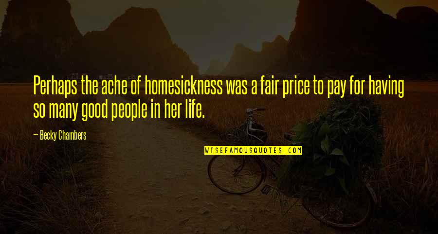 Friendship For Life Quotes By Becky Chambers: Perhaps the ache of homesickness was a fair