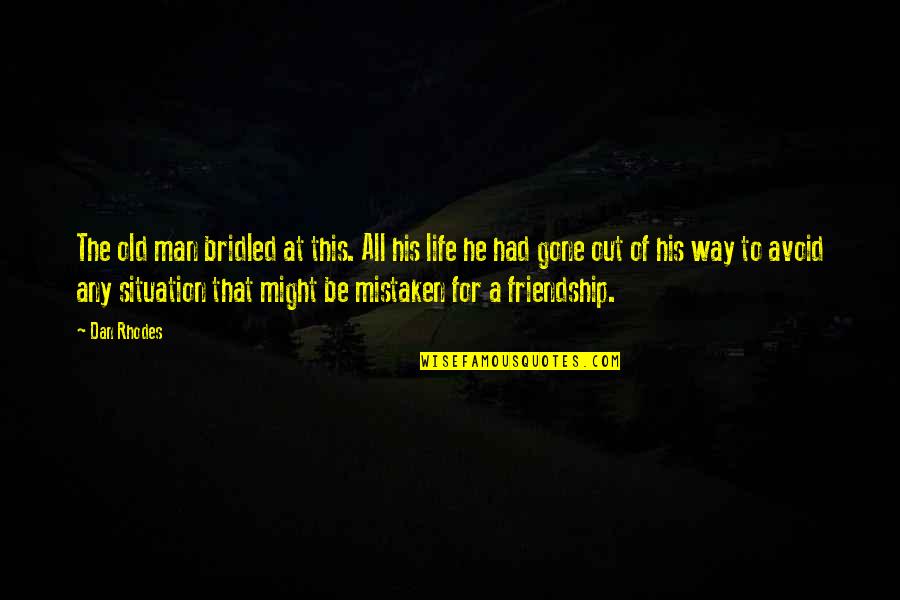 Friendship For Life Quotes By Dan Rhodes: The old man bridled at this. All his