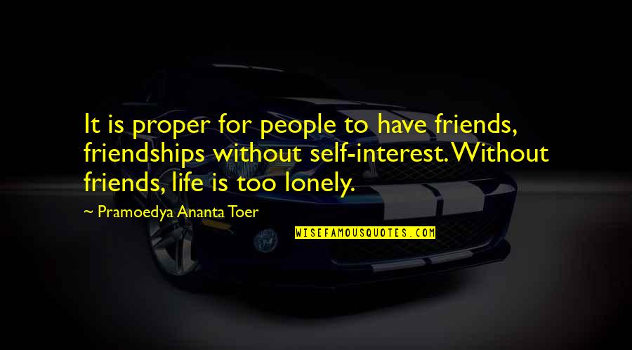 Friendship For Life Quotes By Pramoedya Ananta Toer: It is proper for people to have friends,