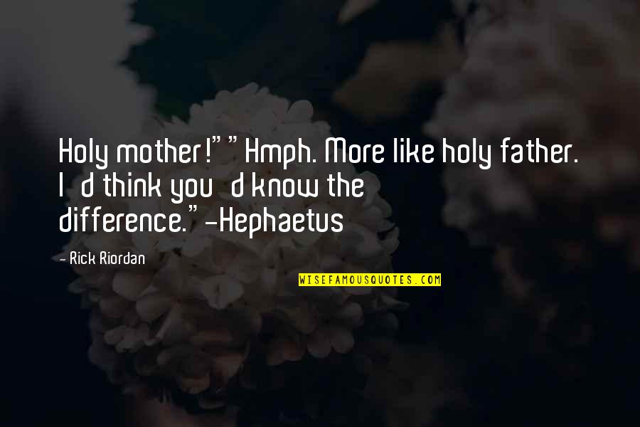 Friendship Group Of Friends Quotes By Rick Riordan: Holy mother!""Hmph. More like holy father. I'd think