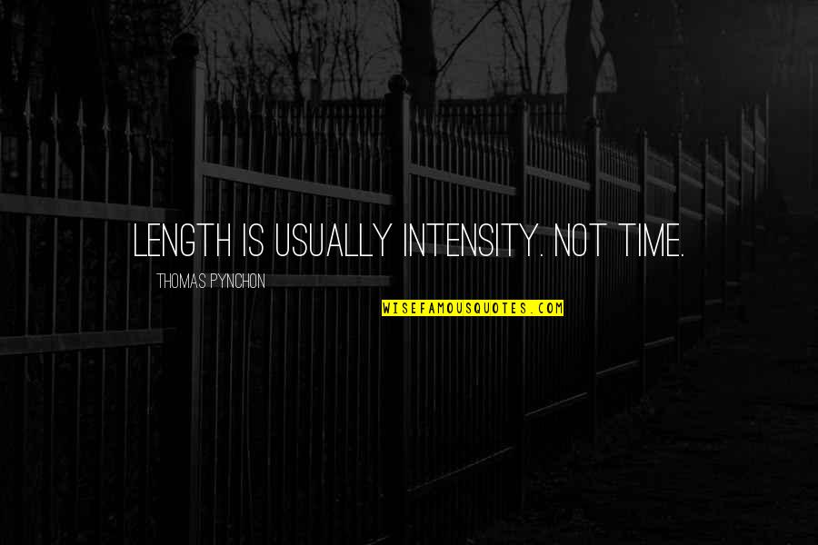 Friendship Identification Quotes By Thomas Pynchon: Length is usually intensity. Not time.