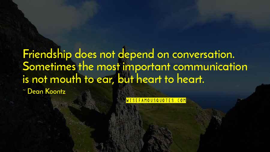 Friendship Is Important Quotes By Dean Koontz: Friendship does not depend on conversation. Sometimes the