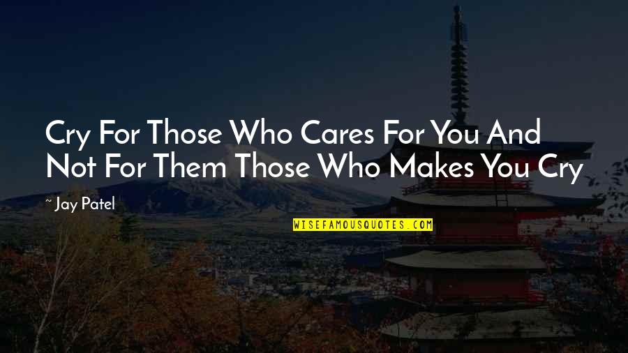 Friendship Not Love Quotes By Jay Patel: Cry For Those Who Cares For You And