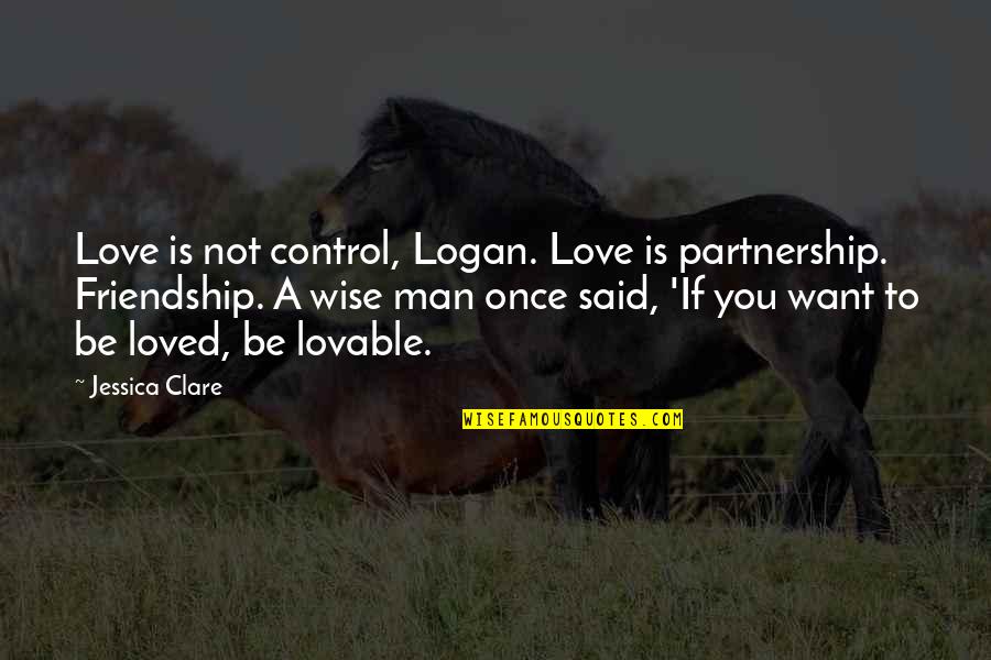 Friendship Not Love Quotes By Jessica Clare: Love is not control, Logan. Love is partnership.