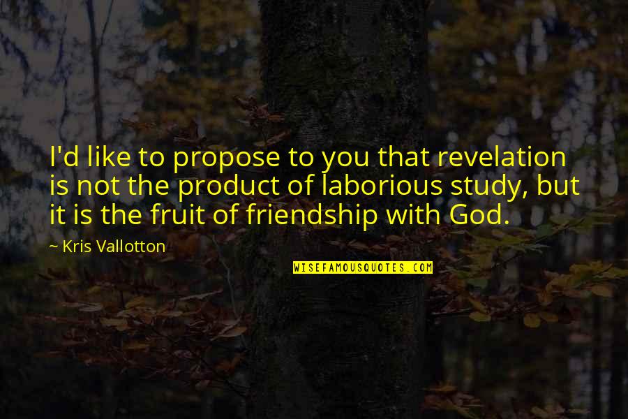 Friendship Not Love Quotes By Kris Vallotton: I'd like to propose to you that revelation