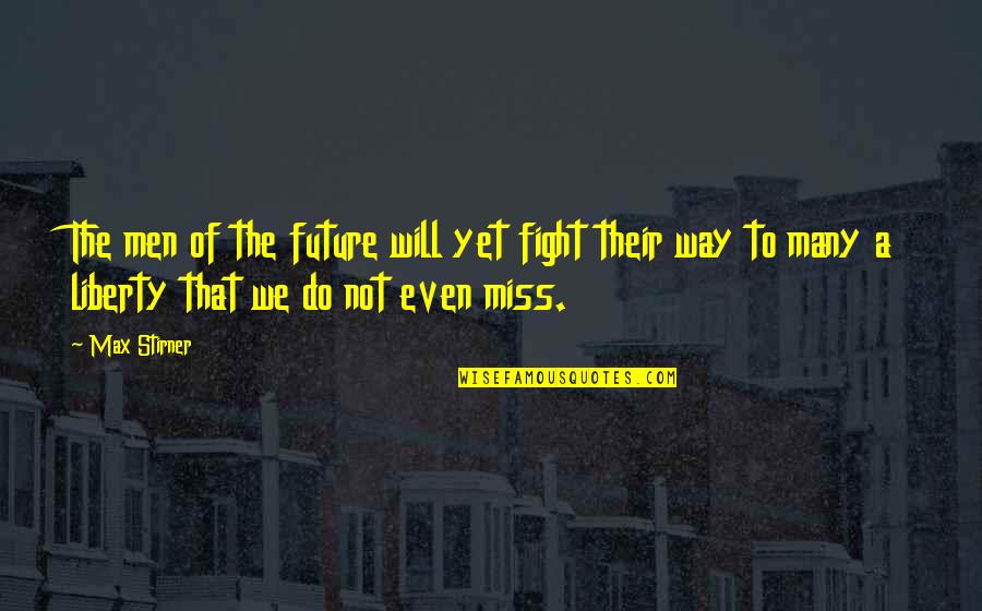 Friendship Over 7 Years Quote Quotes By Max Stirner: The men of the future will yet fight