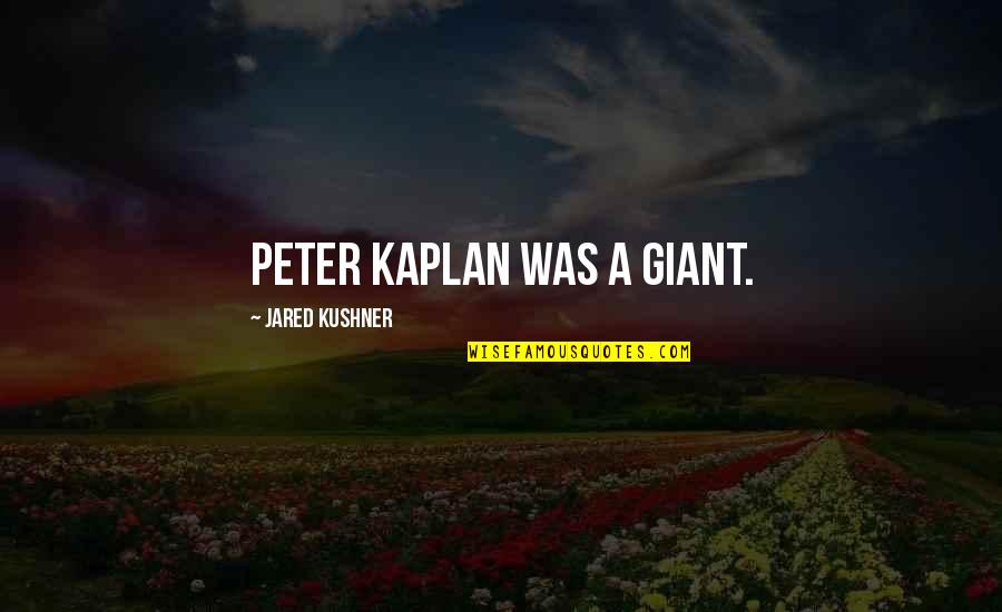 Friendship Ruined By Money Quotes By Jared Kushner: Peter Kaplan was a giant.