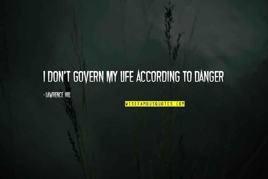 Friendship Sms Quotes By Lawrence Hill: I don't govern my life according to danger