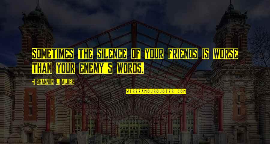 Friendship Support Quotes By Shannon L. Alder: Sometimes the silence of your friends is worse