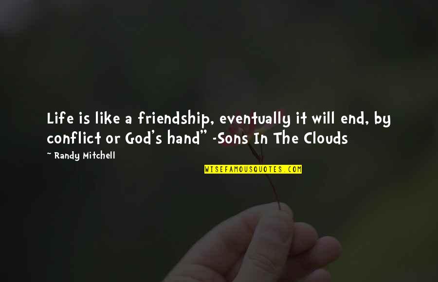 Friendship Till The End Quotes By Randy Mitchell: Life is like a friendship, eventually it will