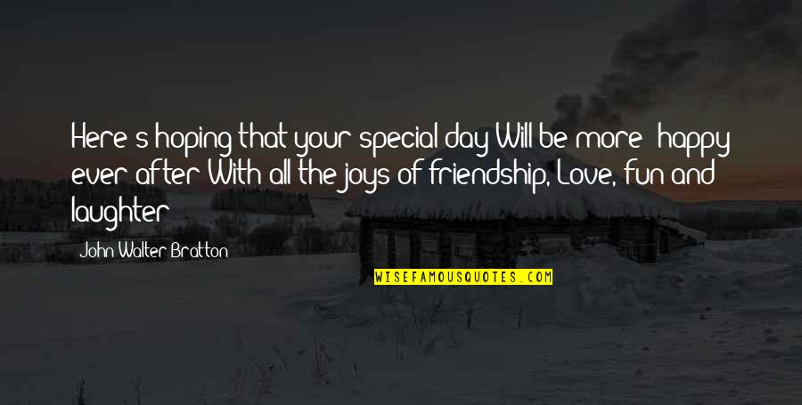 Friendship Wedding Quotes By John Walter Bratton: Here's hoping that your special day Will be