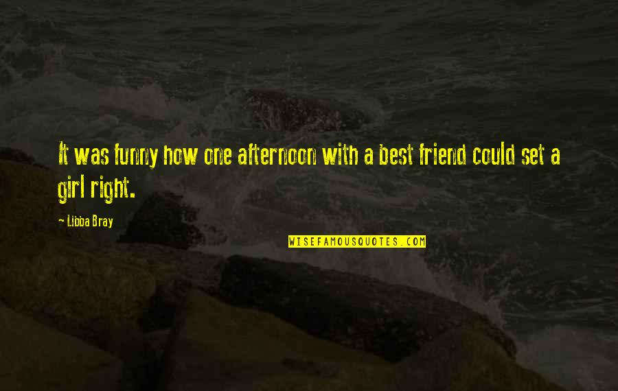 Friendship With A Girl Quotes By Libba Bray: It was funny how one afternoon with a